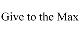 GIVE TO THE MAX trademark