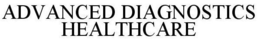 ADVANCED DIAGNOSTICS HEALTHCARE trademark