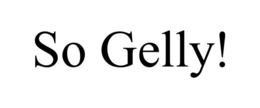 SO GELLY! trademark