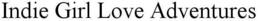 INDIE GIRL LOVE ADVENTURES trademark