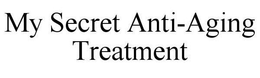 MY SECRET ANTI-AGING TREATMENT trademark