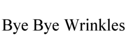 BYE BYE WRINKLES trademark