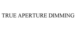 TRUE APERTURE DIMMING trademark