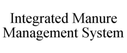 INTEGRATED MANURE MANAGEMENT SYSTEM trademark