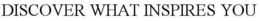 DISCOVER WHAT INSPIRES YOU trademark