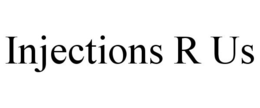 INJECTIONS R US trademark