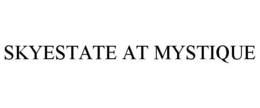 SKYESTATE AT MYSTIQUE trademark