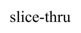 SLICE-THRU trademark
