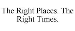 THE RIGHT PLACES. THE RIGHT TIMES. trademark