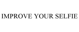 IMPROVE YOUR SELFIE trademark