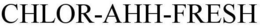 CHLOR-AHH-FRESH trademark