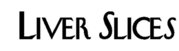 LIVER SLICES trademark