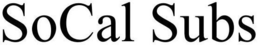 SOCAL SUBS trademark