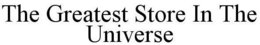 THE GREATEST STORE IN THE UNIVERSE trademark