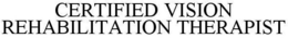 CERTIFIED VISION REHABILITATION THERAPIST trademark