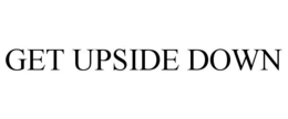 GET UPSIDE DOWN trademark