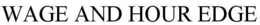 WAGE AND HOUR EDGE trademark