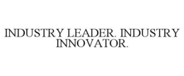 INDUSTRY LEADER. INDUSTRY INNOVATOR. trademark