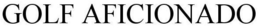 GOLF AFICIONADO trademark