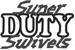 SUPER DUTY SWIVELS trademark