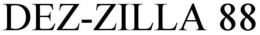 DEZ-ZILLA 88 trademark