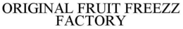 ORIGINAL FRUIT FREEZZ FACTORY trademark