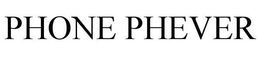 PHONE PHEVER trademark