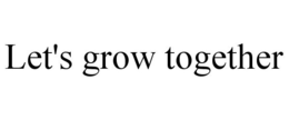 LET'S GROW TOGETHER trademark