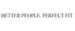 BETTER PEOPLE. PERFECT FIT. trademark