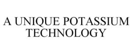 A UNIQUE POTASSIUM TECHNOLOGY trademark
