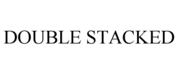 DOUBLE STACKED trademark