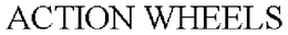 ACTION WHEELS trademark