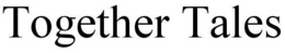 TOGETHER TALES trademark