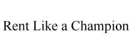 RENT LIKE A CHAMPION trademark