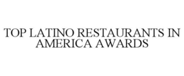 TOP LATINO RESTAURANTS IN AMERICA AWARDS trademark