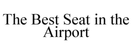 THE BEST SEAT IN THE AIRPORT trademark