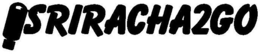 SRIRACHA2GO trademark