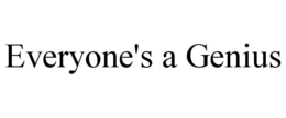EVERYONE'S A GENIUS trademark