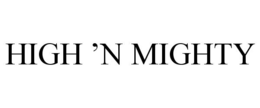 HIGH 'N MIGHTY trademark
