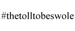 #THETOLLTOBESWOLE trademark