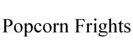 POPCORN FRIGHTS trademark