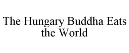 THE HUNGARY BUDDHA EATS THE WORLD trademark