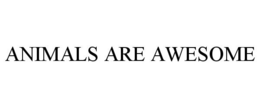ANIMALS ARE AWESOME trademark