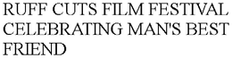 RUFF CUTS FILM FESTIVAL CELEBRATING MAN'S BEST FRIEND trademark