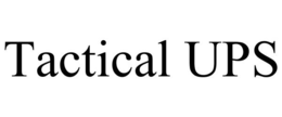 TACTICAL UPS trademark