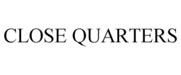 CLOSE QUARTERS trademark