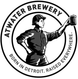 ATWATER BREWERY BORN IN DETROIT. RAISED EVERYWHERE. trademark