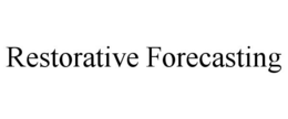 RESTORATIVE FORECASTING trademark