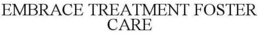 EMBRACE TREATMENT FOSTER CARE trademark