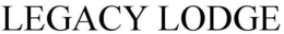 LEGACY LODGE trademark